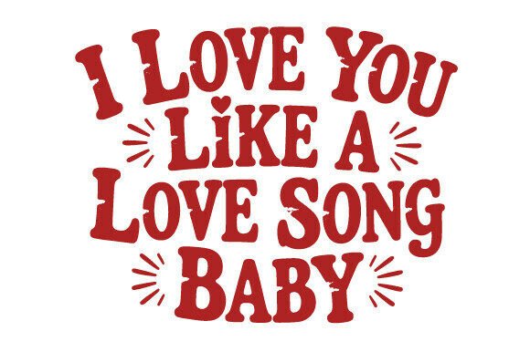 2 Love You Like a Love Song SVG PNG for T-Shirt Designs & Graphics