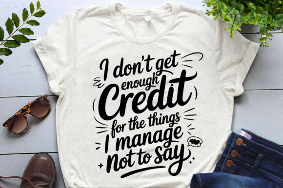 I Don't Get Enough Credit Graphics for T-Shirt Designs