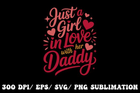 Just a Girl, Loving Her Daddy Forever: T-Shirt Designs Graphics