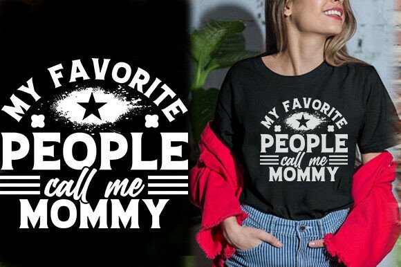 MY FAVORITE PEOPLE CALL ME MOMMY TSHIRT: A Graphics Gem